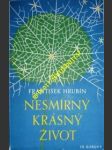 Nesmírný krásný život - hrubín františek - náhled