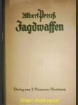 Jagdwaffen : Ein paraktischer Ratgeber für den Jäger in allen waffentechnischen Fragen, bei Anschaffung und beim Einschießen von Gewehren - PREUSS Albert - náhled