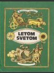 Letom svetom alebo rozprávanie o obdivuhodných tulákoch s pravdivou úvodnou rozprávkou a nemenej pravdivými dodatkami, malými * - náhled