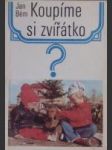 Koupíme si zvířatko ? (První kroky mladého chovatele zvířat) - náhled