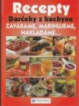 Darčeky z kuchyne - Zavárame, marinujeme, nakladáme... - náhled