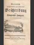 Politisch, geographisch und historische beschreibung des köngreichs hungarn - náhled