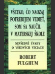 Všetko, čo naozaj potrebujem vedieť, som sa naučil v materskej škole - náhled