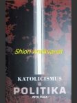 KATOLICISMUS A POLITIKA - O politické dimenzi katolicismu v postmoderní době - FIALA Petr - náhled